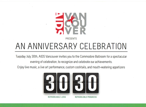 POSTER: AIDS VANCOUVER PRESENTS AN ANNIVERSARY CELEBRATION - Tuesday July 20, AIDS Vancouver invites you to the Commodore Ballroom for a spectacular evening of celebration, to recognize and celebrate our achievements. Enjoy live music, a live art performance, custom cocktails, and mouth-watering appetizers. AIDS Vancouver 30 Year Anniversary - www.aidsvancouver.org