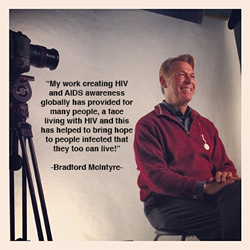 The 30 30 Campaign Photo: Bradford McIntyre - My work creating HIV and AIDS awareness globally has provided for many people, a face living with HIV and this has helped to bring hope to people infected that they too can live! April 20, 2013 - 3030.aidsvancouver.org