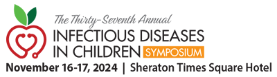 INFECTIOUS DISEASES IN CHILDREN SYMPOSIUM - The Thirty-Seventh Annual INFECTIOUS DISEASES IN CHILDREN SYMPOSIUM - November 16-17, 2024 - Sheraton Times Square Hotel - New York City, New York, U.S.A. - www.healio.com/meeting/idcnewyork/home